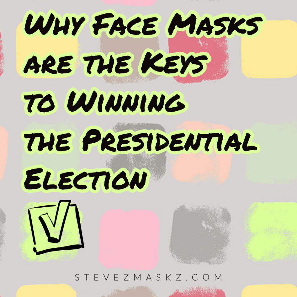 Why Face Masks are the Keys to Winning the Presidential Election