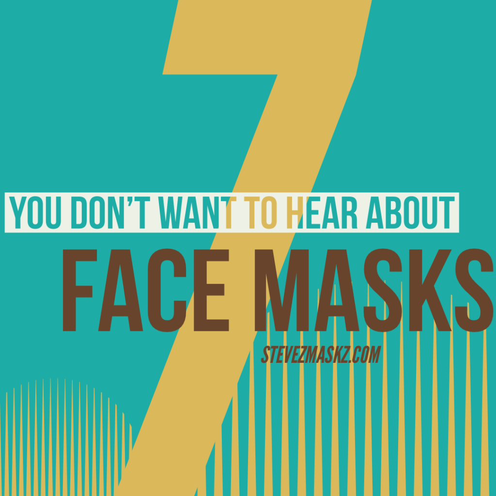 7 Things You Don't Want to Hear About Face Mask - a complied list of things you do not want to hear about face masks. #FaceMasks