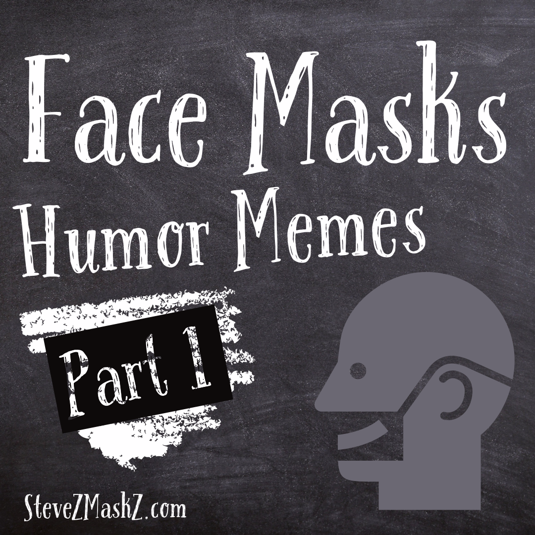 Face Masks Humor Memes Part 1 - Here are some Face Masks Memes for you to enjoy.