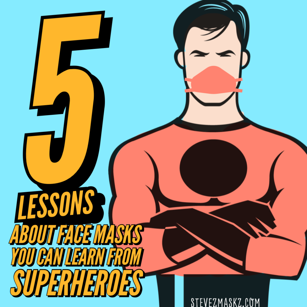 5 Lessons About Face Mask You Can Learn From Superheroes - Take note what these superheroes lessons we can learn are!