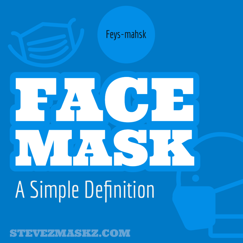 Face Mask: A Simple Definition - a very simple and short description of a face mask.