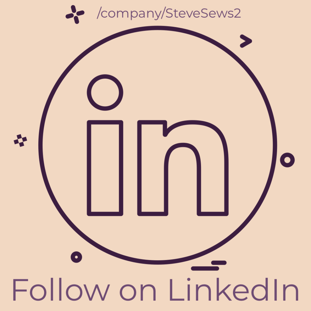Follow on LinkedIn - Be sure to Follow Steve Sews Stuff on LinkedIn! #LinkedIn