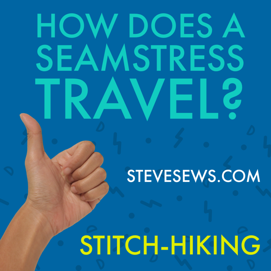 How do a seamstress travel? Stitch-hiking.