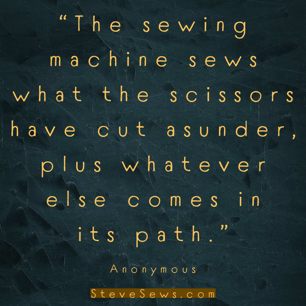 “The sewing machine sews what the scissors have cut asunder, plus whatever else comes in its path.” - Anonymous (The sewing machine sews quote #sewingmachine #quote)