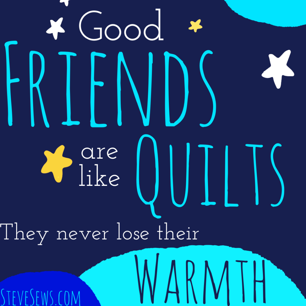 Good friends are like quilts, They never lose their warmth #quilt #quiltingquote