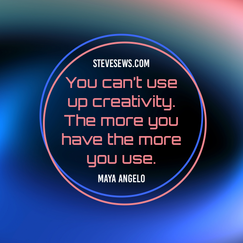 You can’t use up creativity. The more you have the more you use. Maya Angelo #creativity #MayaAnglo 