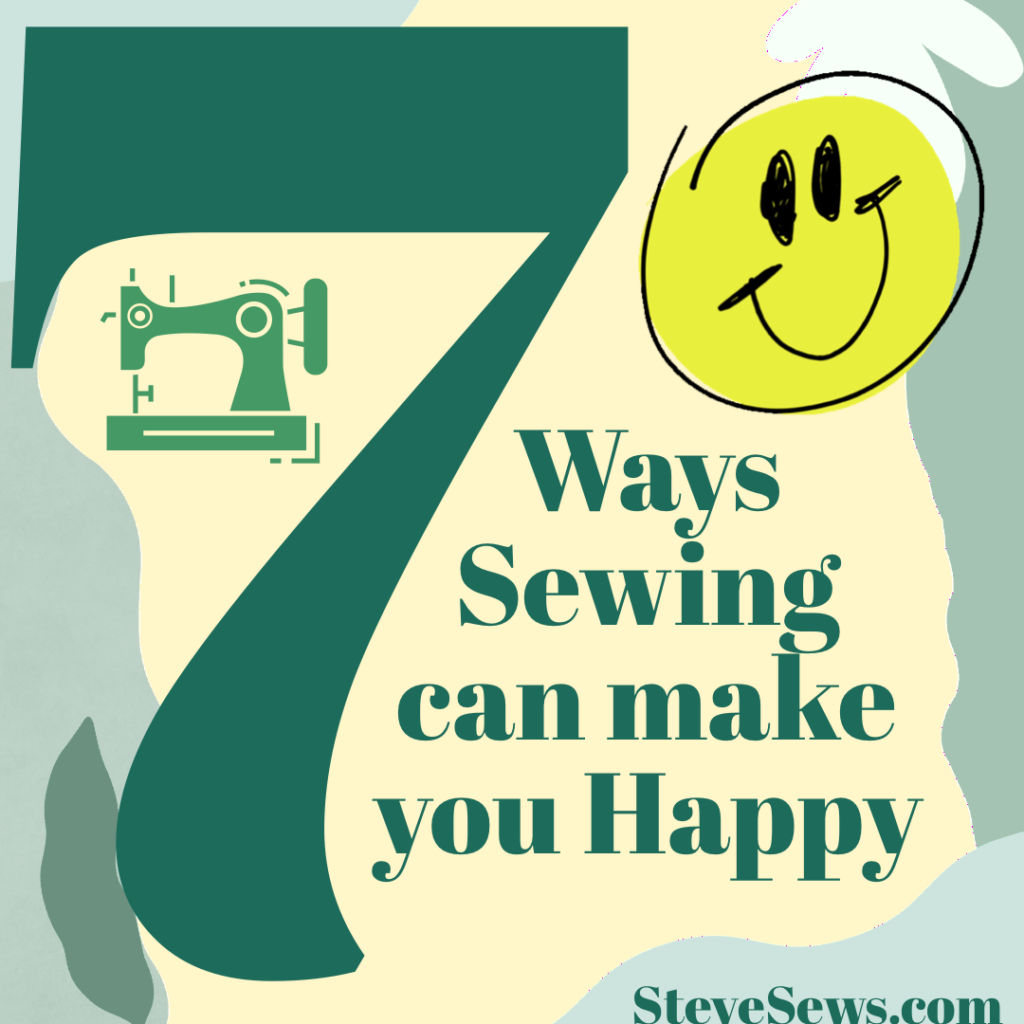 7 Ways Sewing can make you Happy - I share how sewing can make you happy. #sewing 