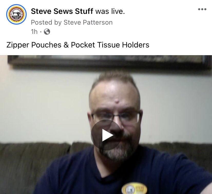 Steve Sews Stuff was live - Steve was showing off some zipper pouches and pocket tissue holders on Facebook Live. 