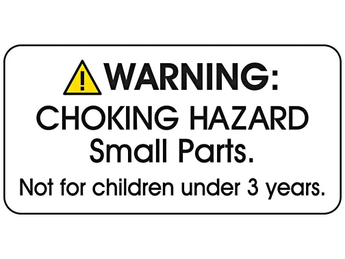 WARNING:
CHOKING HAZARD
Small Parts.
Not for children under 3 years.