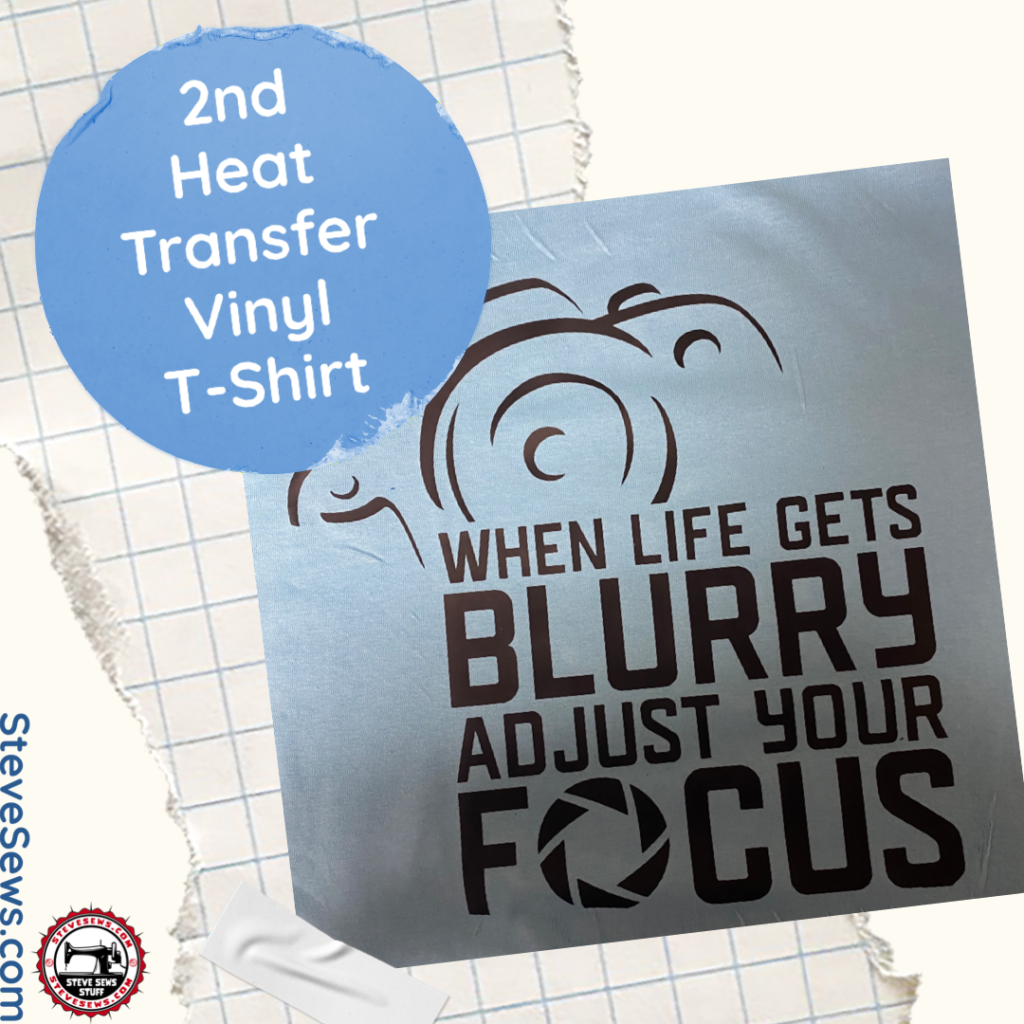 2nd Heat Transfer Vinyl Shirt - this one I made for my wife with a photography theme.  When life gets blurry adjust your focus.