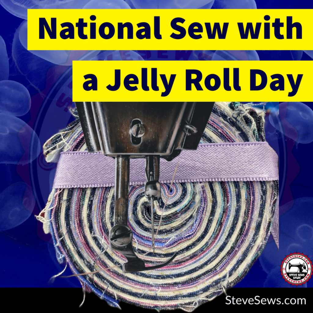 National Sew a Jelly Roll Day a holiday set up to spend a day sewing a jelly roll of fabric. #jellyroll #sewajlyrollday #NationalSewAJellyRollDay #ProjectJellyRoll2022