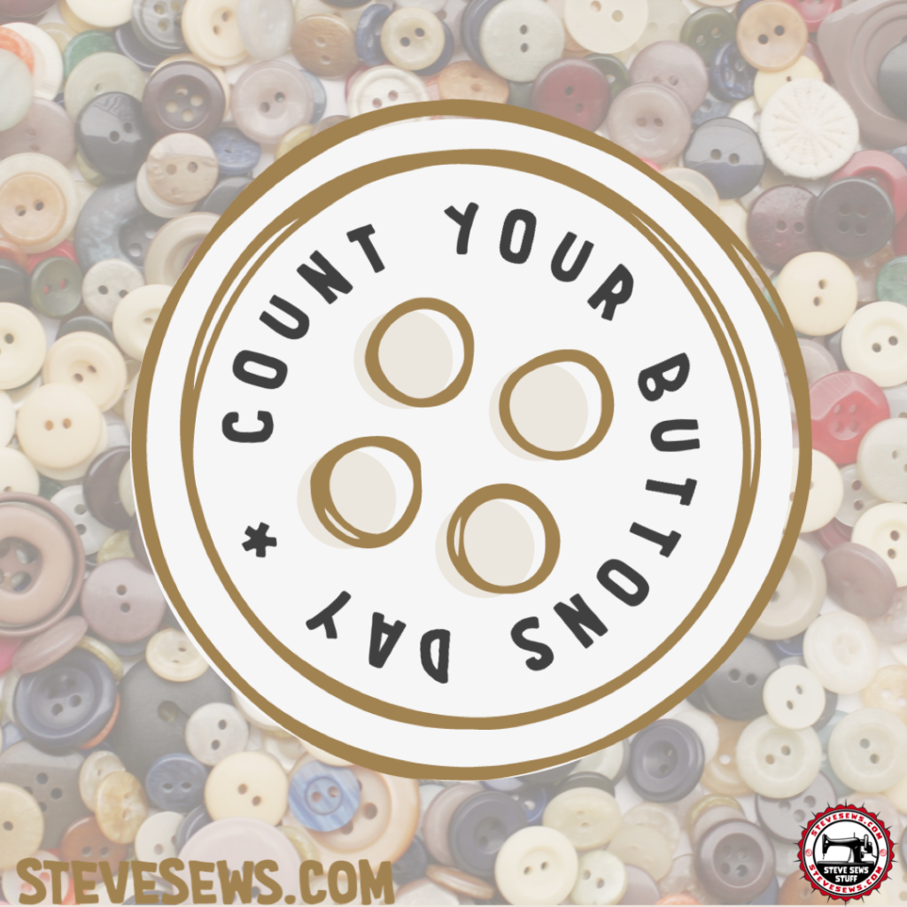 Count Your Buttons Day - a set aside to count the buttons you have. Maybe your loose ones and/or the ones on all your clothes. #countyourbuttonsday 