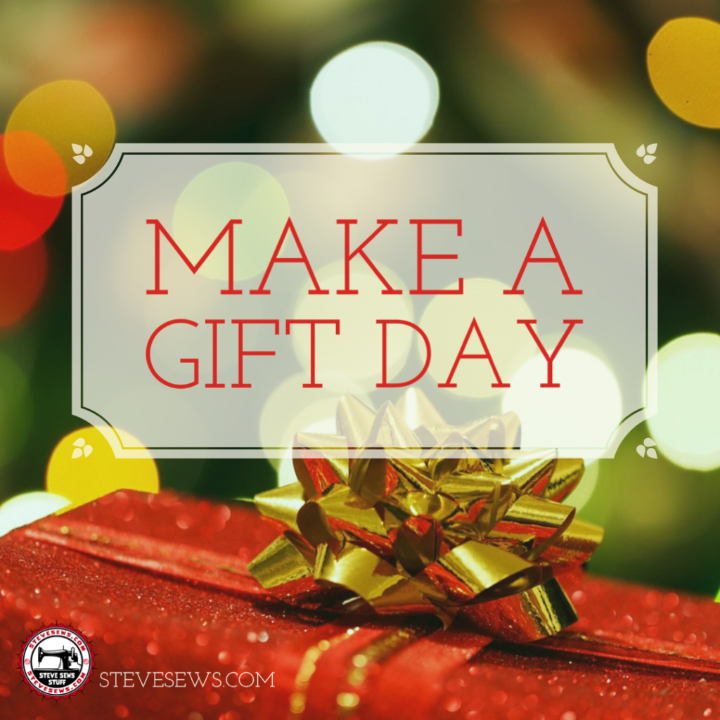 Make a Gift Day - being someone who sews, this holiday is great to see a gift. #makeagiftday