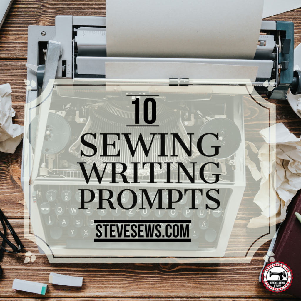 10 Sewing Writing Prompts - 10 Quilting Writing Prompts