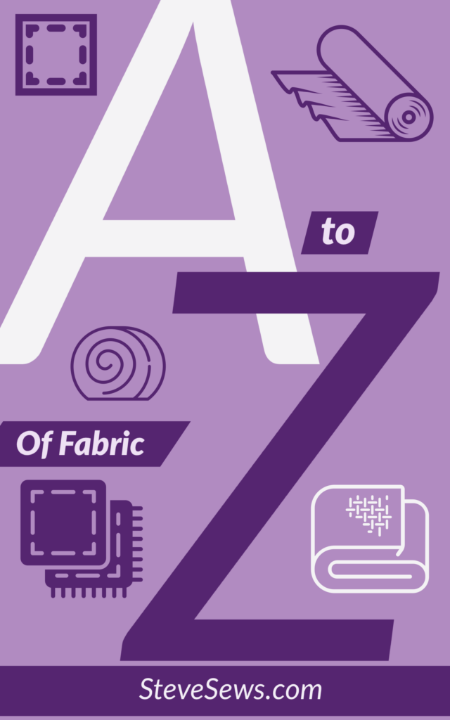 A-Z of Fabric - a list of things from A to Z about fabric. #fabric 
