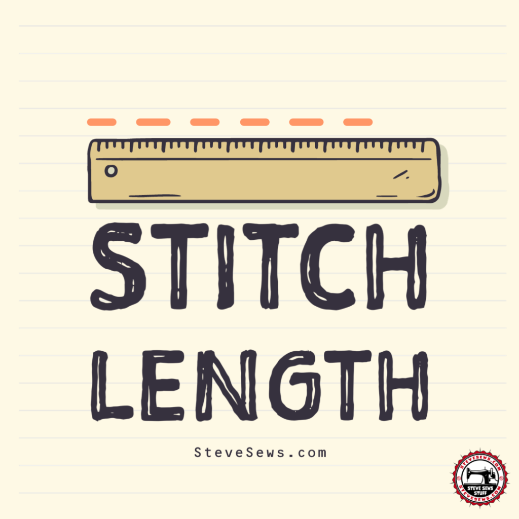 Stitch Length - The length of your stitch. Think of it as a dashed line. The size of each dash. 