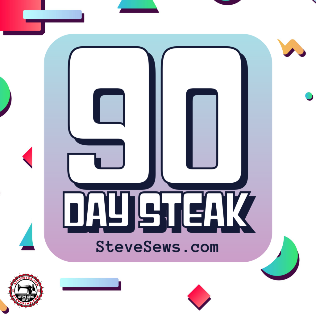 90 Day Streak - just posted a blog post for 90 straight days on Steve Sews. 