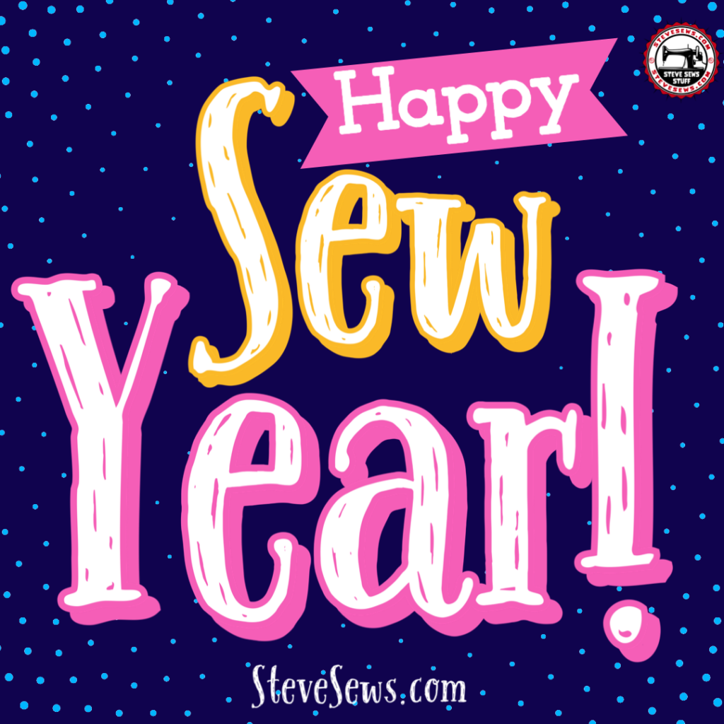 Maybe I should say Happy Sew Year! A play of words for new and use sew. 