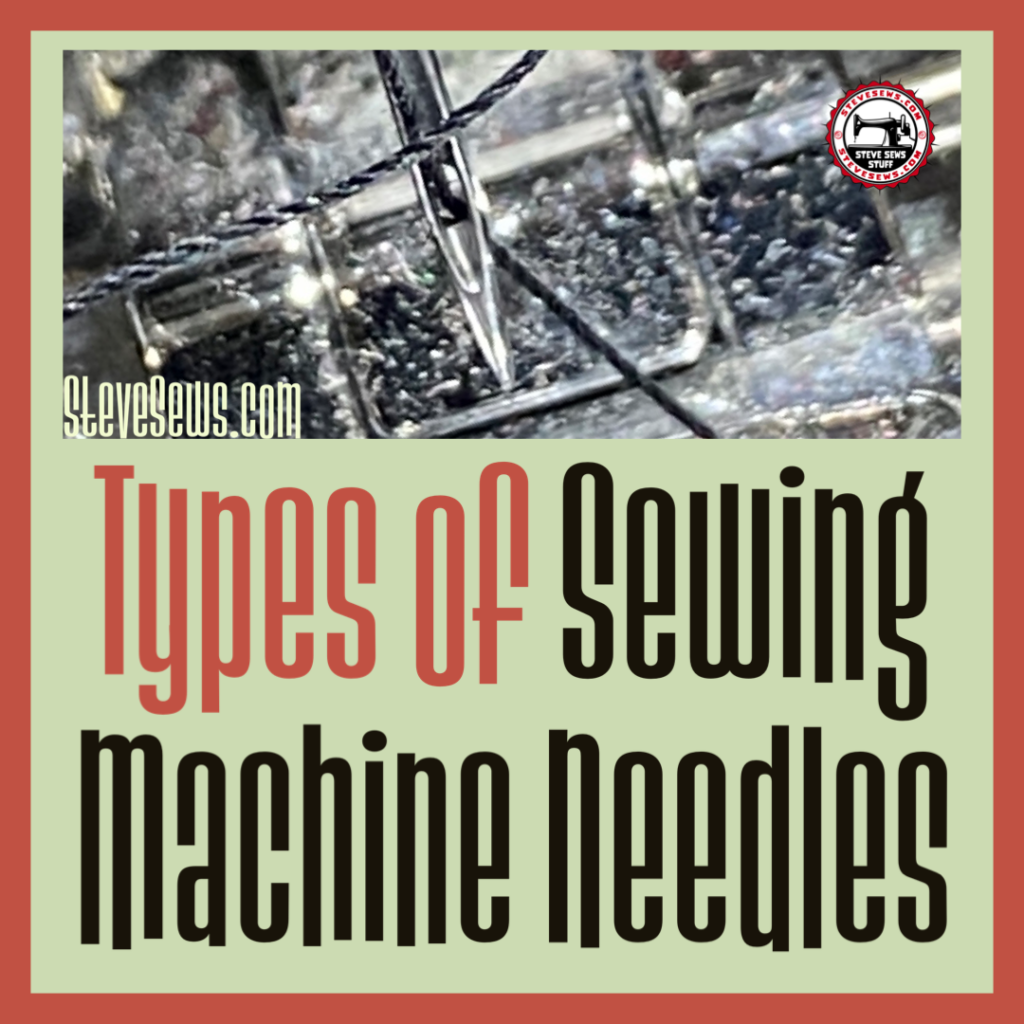 Types of Sewing Machine Needles - Sewing machine needles come in different types and sizes, each with a specific purpose or function. 