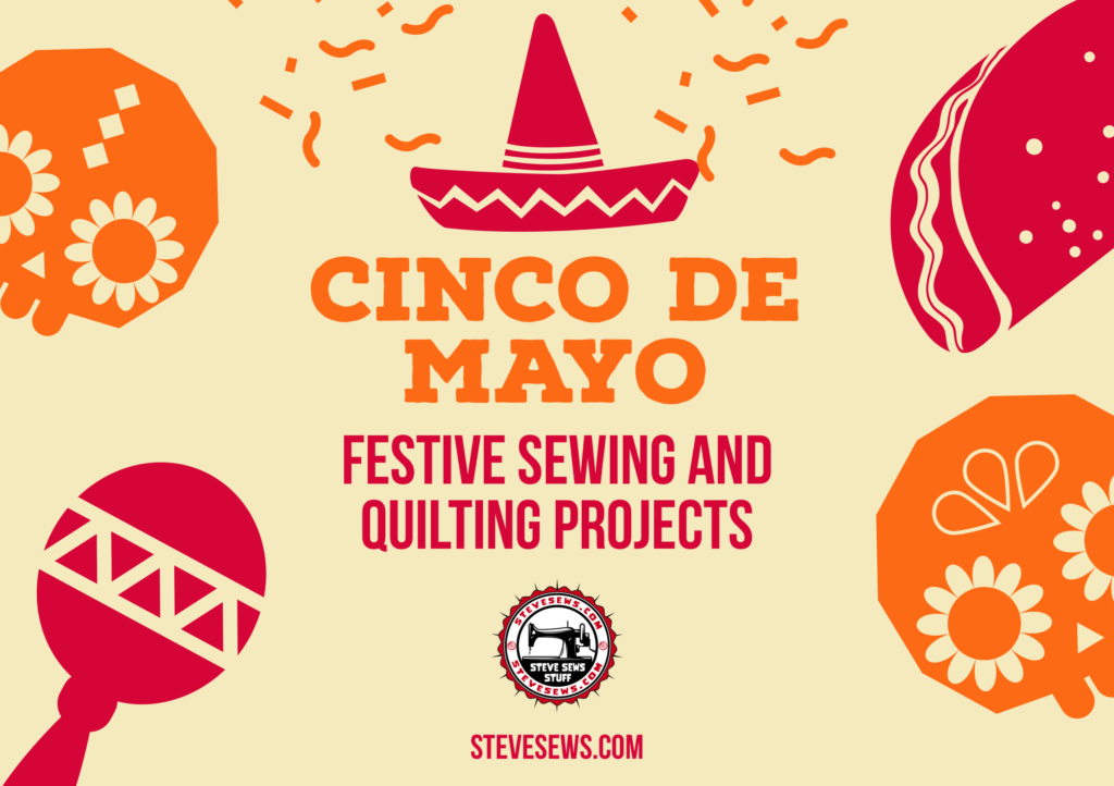 Celebrate Cinco de Mayo with Festive Sewing and Quilting Projects - Cinco de Mayo is a vibrant celebration of Mexican culture, filled with lively music, colorful decorations, and delicious food. What better way to join in the festivities than by incorporating some sewing and quilting projects into your Cinco de Mayo preparations? In this blog post, we will explore a variety of creative ideas that will add a touch of fiesta flair to your home and wardrobe. Let's get ready to embrace the spirit of Cinco de Mayo with these fun and festive sewing and quilting projects!
