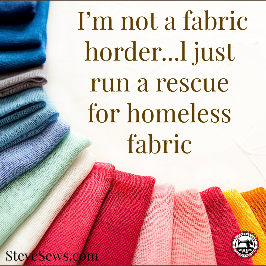 I'm not a fabric horder...l just run a rescue for homeless fabric - There's a common stereotype that suggests anyone with a sizable collection of fabric is a hoarder. But what if those stacks of material aren't a result of an uncontrollable urge to accumulate, but rather a compassionate effort to rescue homeless fabric? Let's delve into the unique world of individuals who see potential and beauty in discarded textiles.