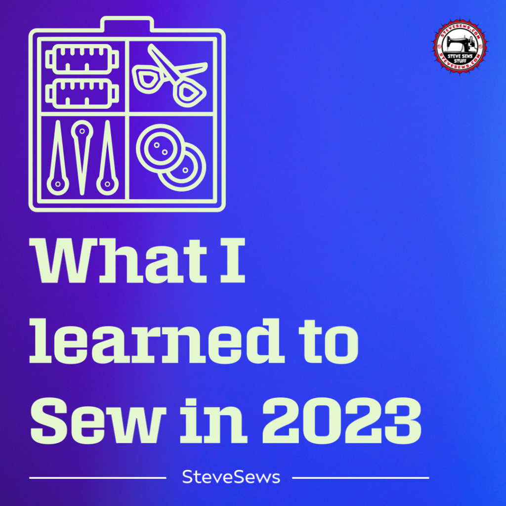 What I learned to Sew in 2023 - check out what I learned how to do in 2023 that is sewing or quilted related. #2023
