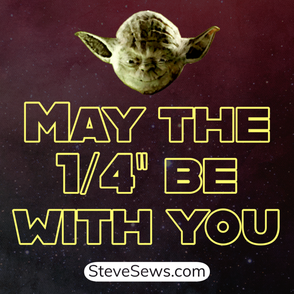 May the ¼" Be With You: Celebrating Seam Allowances and Star Wars Day